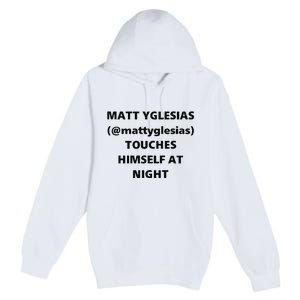 Matt Yglesias Mattyglesias Touches Himself At Night Premium Pullover Hoodie