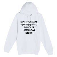 Matt Yglesias Mattyglesias Touches Himself At Night Premium Pullover Hoodie