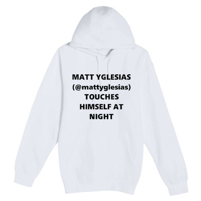 Matt Yglesias Mattyglesias Touches Himself At Night Premium Pullover Hoodie