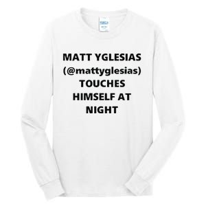 Matt Yglesias Mattyglesias Touches Himself At Night Tall Long Sleeve T-Shirt