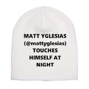 Matt Yglesias Mattyglesias Touches Himself At Night Short Acrylic Beanie