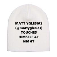 Matt Yglesias Mattyglesias Touches Himself At Night Short Acrylic Beanie