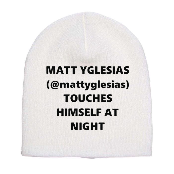 Matt Yglesias Mattyglesias Touches Himself At Night Short Acrylic Beanie