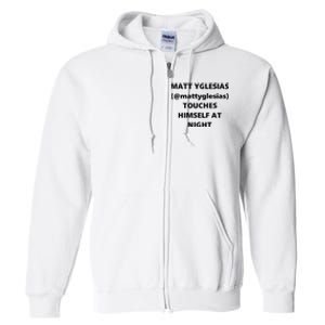 Matt Yglesias Mattyglesias Touches Himself At Night Full Zip Hoodie