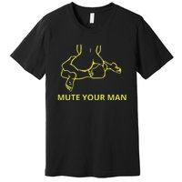 Mute Your Man Funny Premium T-Shirt