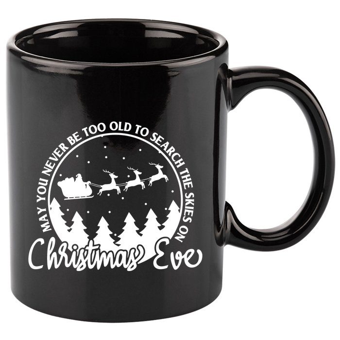 May You Never Be Too Old To Search The Skies On Christmas Eve 11oz C Handle Ceramic Mug