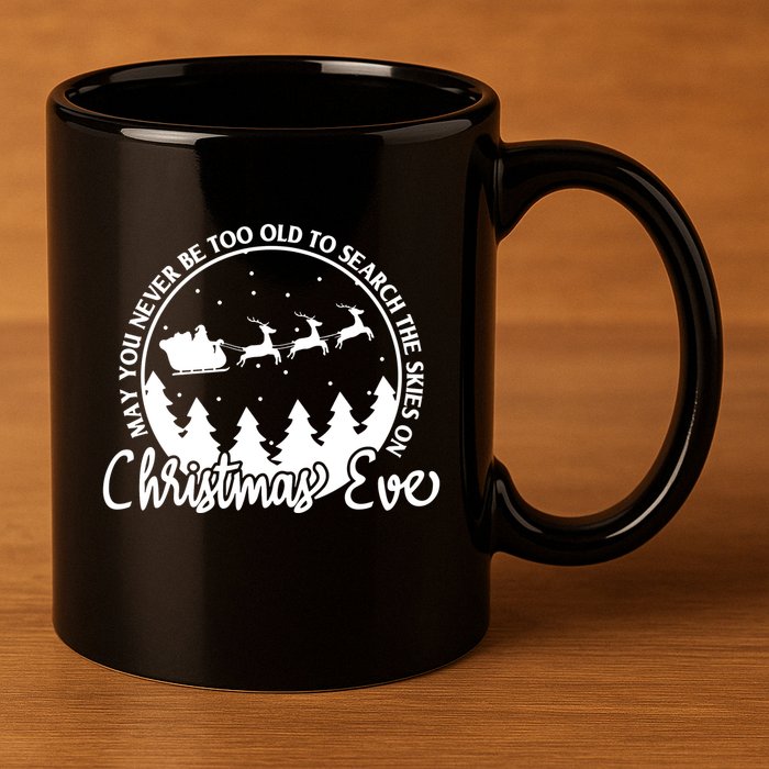 May You Never Be Too Old To Search The Skies On Christmas Eve 11oz C Handle Ceramic Mug