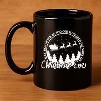 May You Never Be Too Old To Search The Skies On Christmas Eve 11oz C Handle Ceramic Mug