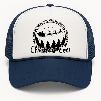 May You Never Be Too Old To Search The Skies On Christmas Eve Trucker Hat