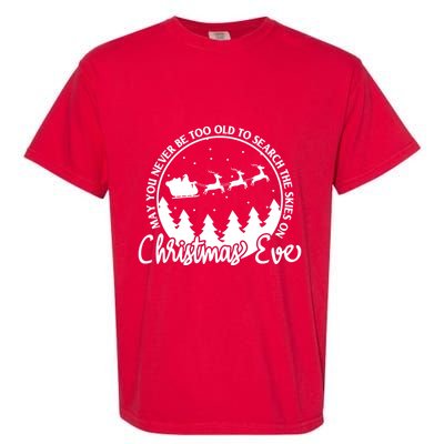 May You Never Be Too Old To Search The Skies On Christmas Eve Garment-Dyed Heavyweight T-Shirt