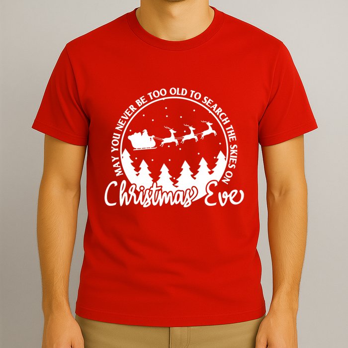 May You Never Be Too Old To Search The Skies On Christmas Eve T-Shirt