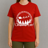 May You Never Be Too Old To Search The Skies On Christmas Eve T-Shirt