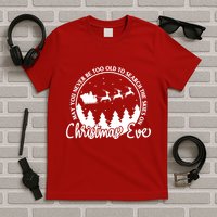 May You Never Be Too Old To Search The Skies On Christmas Eve T-Shirt
