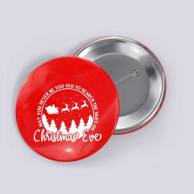 May You Never Be Too Old To Search The Skies On Christmas Eve Button