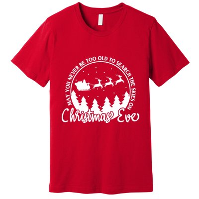May You Never Be Too Old To Search The Skies On Christmas Eve Premium T-Shirt