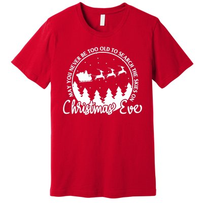 May You Never Be Too Old To Search The Skies On Christmas Eve Premium T-Shirt