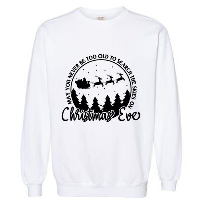 May You Never Be Too Old To Search The Skies On Christmas Eve Garment-Dyed Sweatshirt