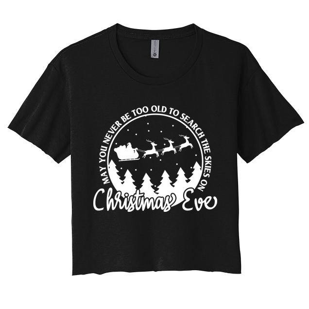 May You Never Be Too Old To Search The Skies On Christmas Eve Women's Crop Top Tee