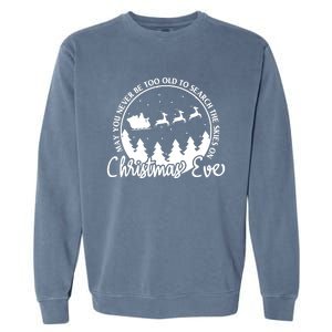 May You Never Be Too Old To Search The Skies On Christmas Eve Garment-Dyed Sweatshirt