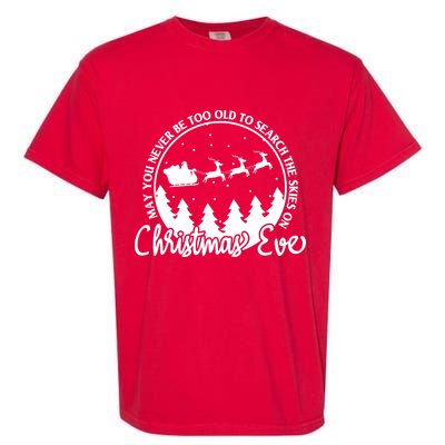May You Never Be Too Old To Search The Skies On Christmas Eve Garment-Dyed Heavyweight T-Shirt