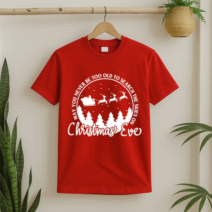 May You Never Be Too Old To Search The Skies On Christmas Eve T-Shirt