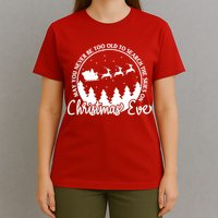 May You Never Be Too Old To Search The Skies On Christmas Eve T-Shirt