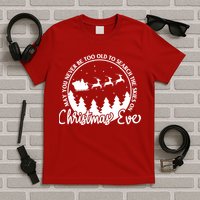 May You Never Be Too Old To Search The Skies On Christmas Eve T-Shirt