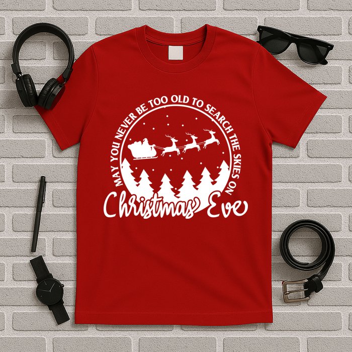 May You Never Be Too Old To Search The Skies On Christmas Eve T-Shirt
