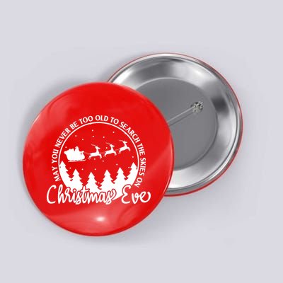 May You Never Be Too Old To Search The Skies On Christmas Eve Button
