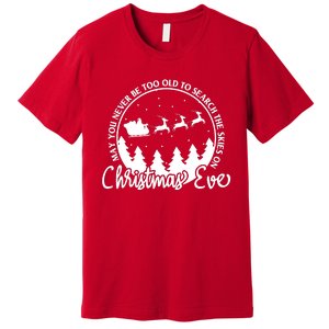 May You Never Be Too Old To Search The Skies On Christmas Eve Premium T-Shirt