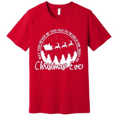 May You Never Be Too Old To Search The Skies On Christmas Eve Premium T-Shirt