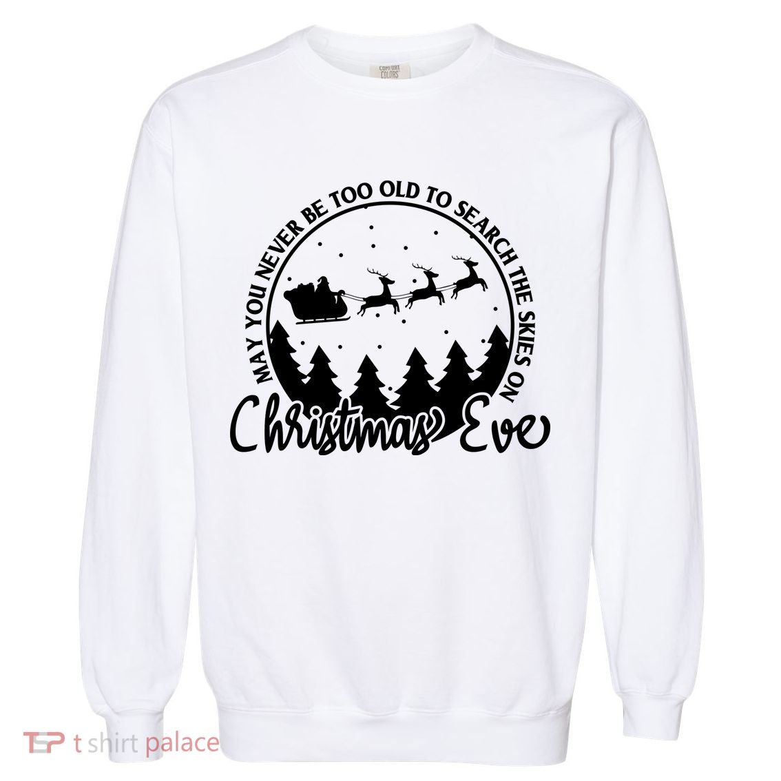 May You Never Be Too Old To Search The Skies On Christmas Eve Garment-Dyed Sweatshirt