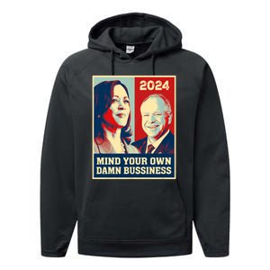 Mind Your Own Damn Business Funny Kamala Harris Tim Walz 2024 Performance Fleece Hoodie