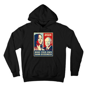 Mind Your Own Damn Business Funny Kamala Harris Tim Walz 2024 Hoodie