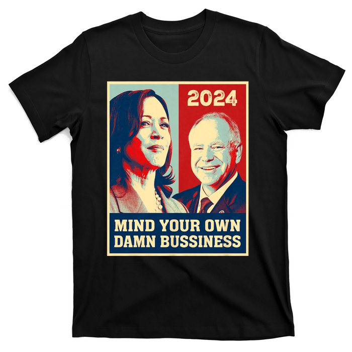 Mind Your Own Damn Business Funny Kamala Harris Tim Walz 2024 T-Shirt