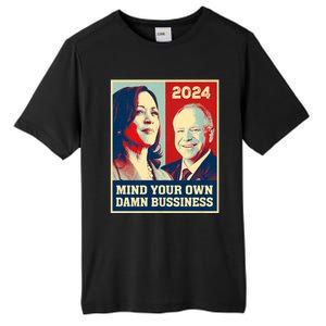 Mind Your Own Damn Business Funny Kamala Harris Tim Walz 2024 Tall Fusion ChromaSoft Performance T-Shirt