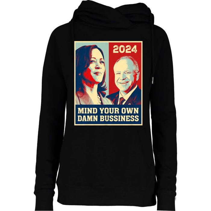 Mind Your Own Damn Business Funny Kamala Harris Tim Walz 2024 Womens Funnel Neck Pullover Hood