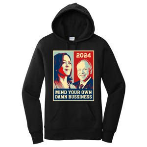 Mind Your Own Damn Business Funny Kamala Harris Tim Walz 2024 Women's Pullover Hoodie