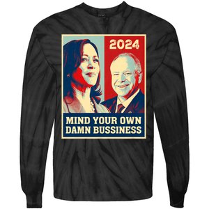 Mind Your Own Damn Business Funny Kamala Harris Tim Walz 2024 Tie-Dye Long Sleeve Shirt