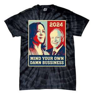 Mind Your Own Damn Business Funny Kamala Harris Tim Walz 2024 Tie-Dye T-Shirt