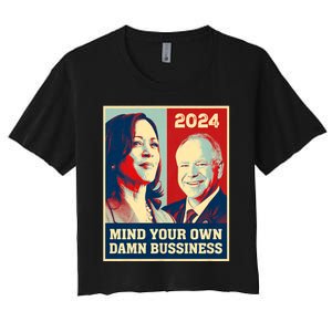 Mind Your Own Damn Business Funny Kamala Harris Tim Walz 2024 Women's Crop Top Tee