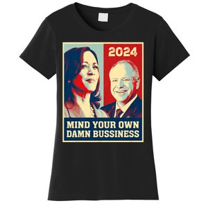 Mind Your Own Damn Business Funny Kamala Harris Tim Walz 2024 Women's T-Shirt