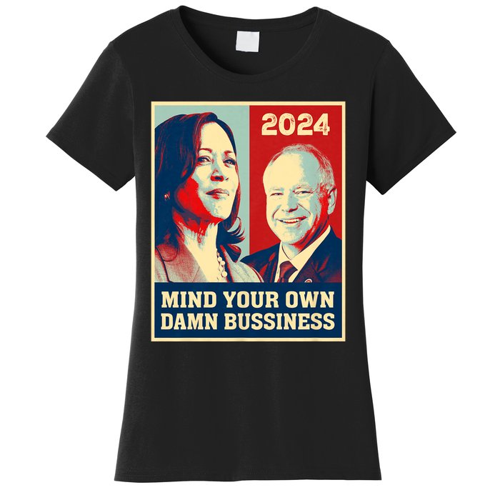 Mind Your Own Damn Business Funny Kamala Harris Tim Walz 2024 Women's T-Shirt