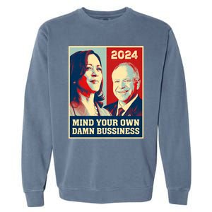 Mind Your Own Damn Business Funny Kamala Harris Tim Walz 2024 Garment-Dyed Sweatshirt