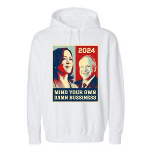 Mind Your Own Damn Business Funny Kamala Harris Tim Walz 2024 Garment-Dyed Fleece Hoodie