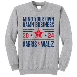 Mind Your Own Damn Business Kamala Harris Tim Walz Tall Sweatshirt