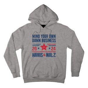 Mind Your Own Damn Business Kamala Harris Tim Walz Tall Hoodie