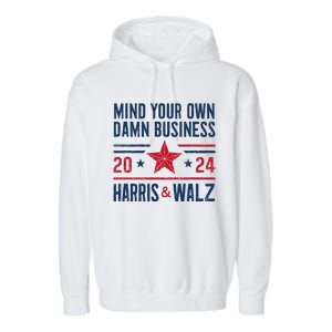 Mind Your Own Damn Business Kamala Harris Tim Walz Garment-Dyed Fleece Hoodie