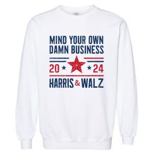 Mind Your Own Damn Business Kamala Harris Tim Walz Garment-Dyed Sweatshirt