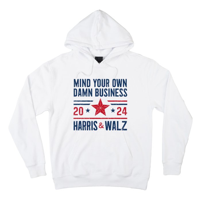 Mind Your Own Damn Business Kamala Harris Tim Walz Hoodie